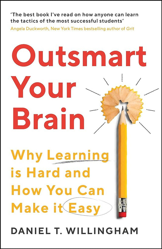 Outsmart Your Brain : Why Learning is Hard and How You Can Make It Easy