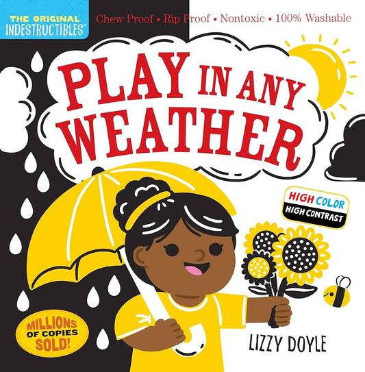 Indestructibles: Play in Any Weather (High Color High Contrast) : Chew Proof · Rip Proof · Nontoxic · 100% Washable (Book for Babies, Newborn Books, Safe to Chew)