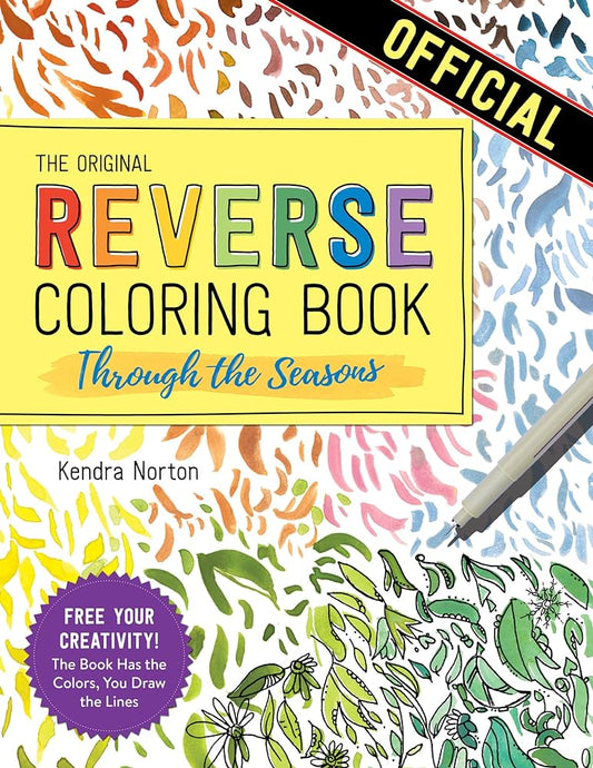 The Reverse Coloring Book™: Through the Seasons : The Book Has the Colors, You Make the Lines
