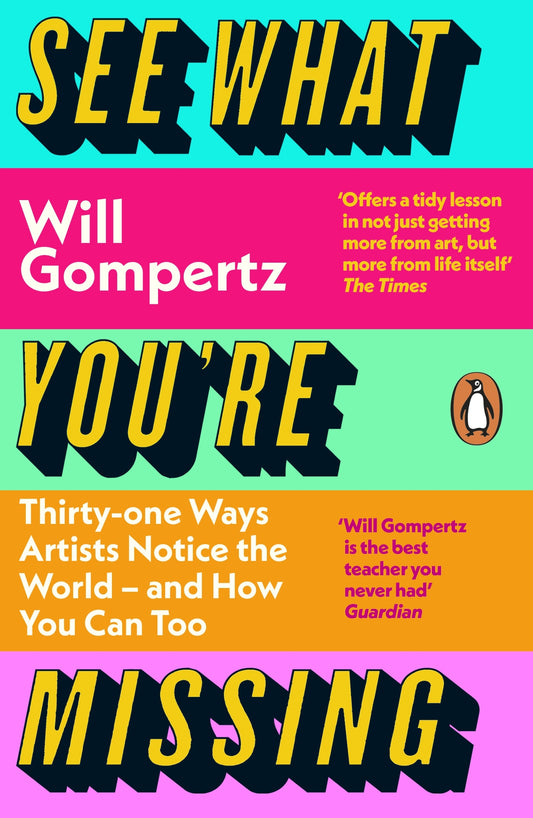 See What You're Missing : 31 Ways Artists Notice the World – and How You Can Too
