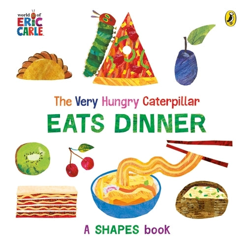 The Very Hungry Caterpillar Eats Dinner : A shapes book