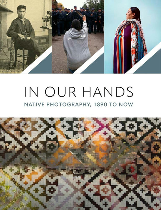 In Our Hands : Native Photography, 1890 to Now