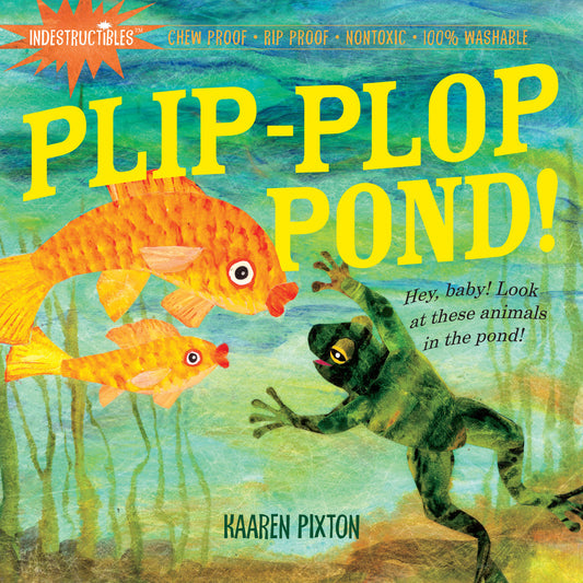 Indestructibles: Plip-Plop Pond! : Chew Proof · Rip Proof · Nontoxic · 100% Washable (Book for Babies, Newborn Books, Safe to Chew)