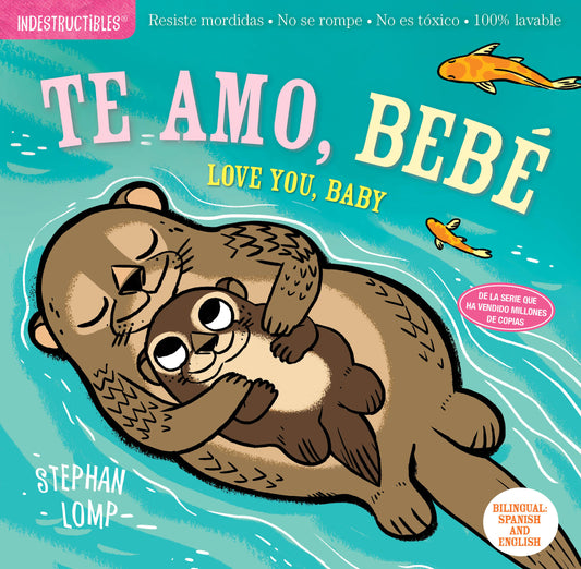 Indestructibles: Te amo, bebe / Love You, Baby : Chew Proof · Rip Proof · Nontoxic · 100% Washable (Book for Babies, Newborn Books, Safe to Chew)