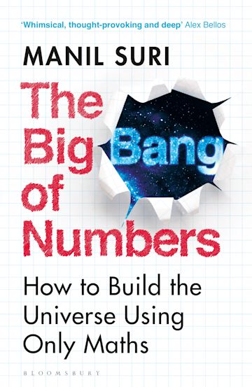 The Big Bang of Numbers : How to Build the Universe Using Only Maths