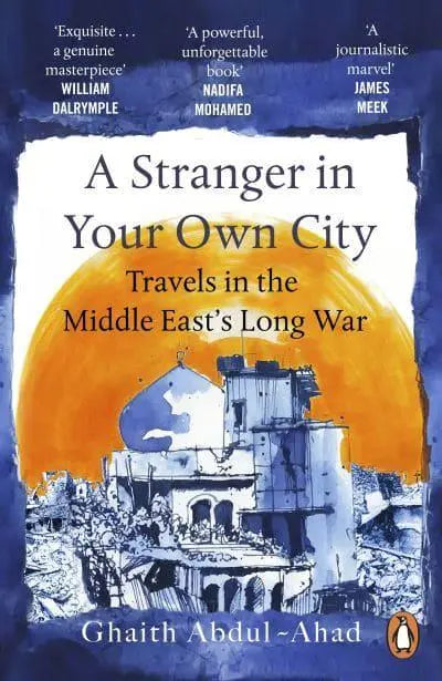 A Stranger in Your Own City : Travels in the Middle East’s Long War