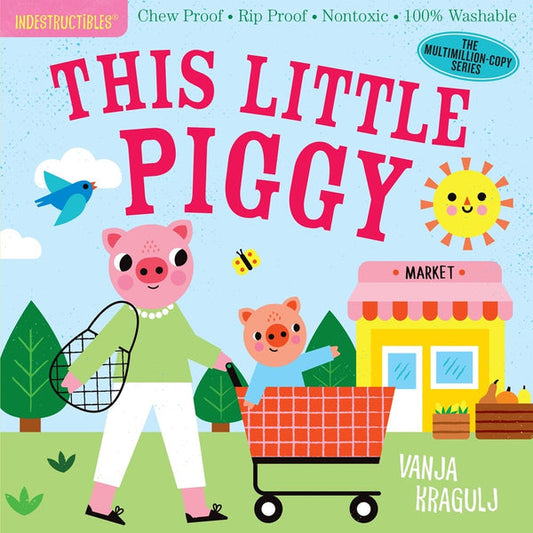 Indestructibles: This Little Piggy : Chew Proof · Rip Proof · Nontoxic · 100% Washable (Book for Babies, Newborn Books, Safe to Chew)