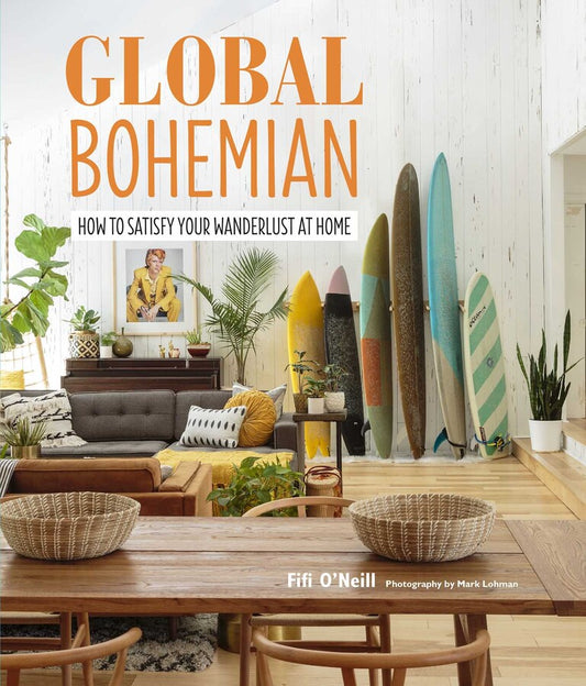 Global Bohemian : How to Satisfy Your Wanderlust at Home