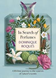 In Search of Perfumes : A lifetime journey to the sources of nature's scents