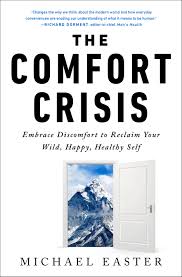 The Comfort Crisis : Embrace Discomfort To Reclaim Your Wild, Happy, Healthy Self