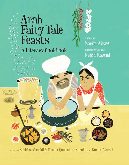 Arab Fairy Tale Feasts: A Literary Cookbook