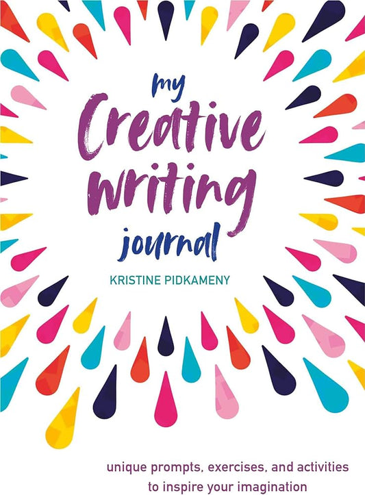 My Creative Writing Journal : Unique Prompts, Exercises, and Activities to Inspire Your Imagination