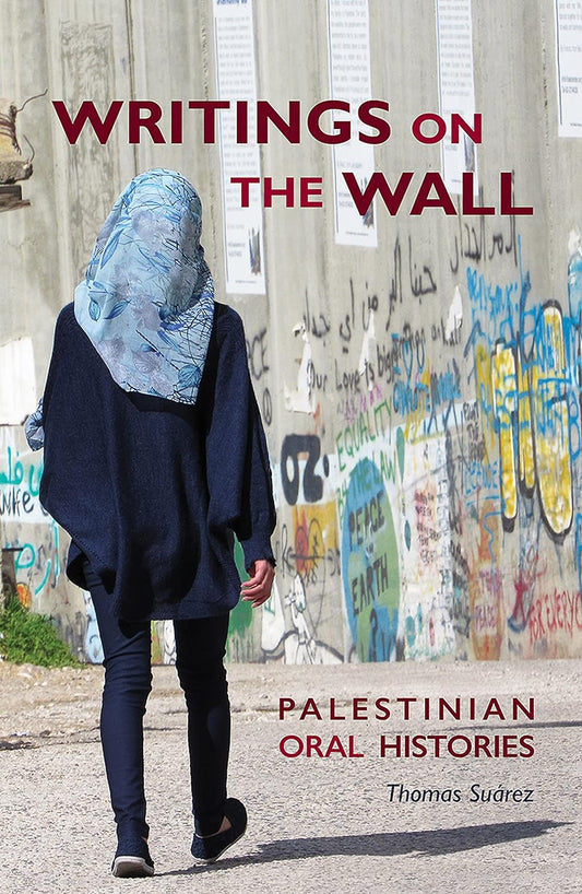 Writings on the Wall: Palestinian Oral Histories