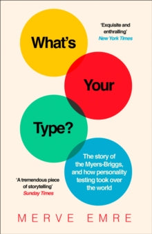 What's Your Type? : The Story of the Myers-Briggs, and How Personality Testing Took Over the World
