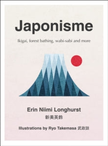 Japonisme : Ikigai, Forest Bathing, Wabi-Sabi and More