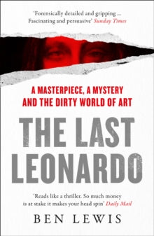 The Last Leonardo : A Masterpiece, a Mystery and the Dirty World of Art