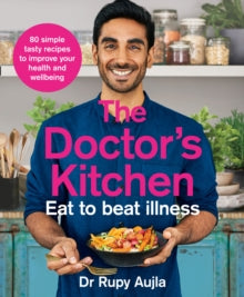 The Doctor's Kitchen - Eat to Beat Illness : A Simple Way to Cook and Live the Healthiest, Happiest Life