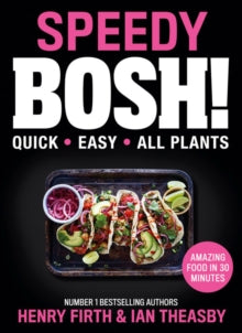 Speedy BOSH! : Over 100 Quick and Easy Plant-Based Meals in 30 Minutes