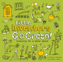 Little Inventors Go Green! : Inventing for a Better Planet