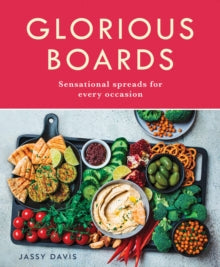 Glorious Boards : Sensational Spreads for Every Occasion