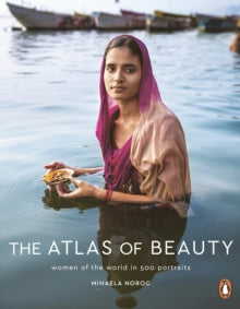 The Atlas of Beauty : Women of the World in 500 Portraits