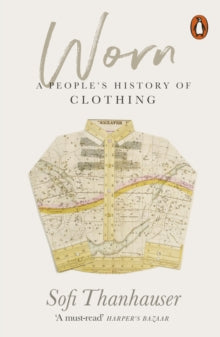 Worn : A People's History of Clothing - PB