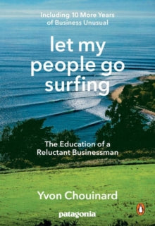 Let My People Go Surfing : The Education of a Reluctant Businessman - Including 10 More Years of Business as Usual