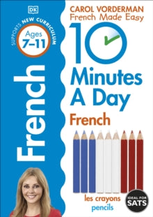 10 Minutes A Day French, Ages 7-11 (Key Stage 2) : Supports the National Curriculum, Confidence in Reading, Writing & Speaking