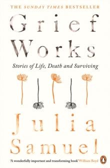 Grief Works : Stories of Life, Death and Surviving