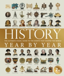 History Year by Year : The ultimate visual guide to the events that shaped the world