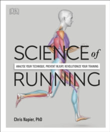 Science of Running : Analyse your Technique, Prevent Injury, Revolutionize your Training