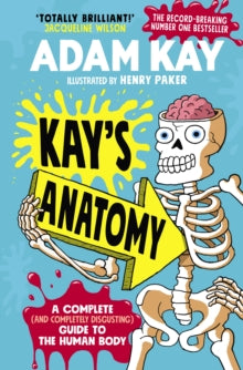 Kay's Anatomy : A Complete (and Completely Disgusting) Guide to the Human Body - HB