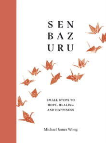 Senbazuru : Small Steps to Hope, Healing and Happiness