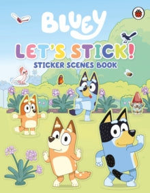 Bluey: Let's Stick! : Sticker Scenes Book