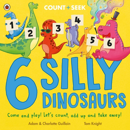 6 Silly Dinosaurs : a counting and number bonds picture book