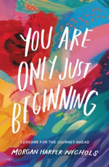 You Are Only Just Beginning : Lessons for the Journey Ahead