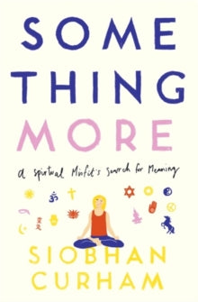 Something More : A Spiritual Misfit's Search for Meaning