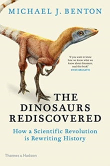 The Dinosaurs Rediscovered:  How a Scientific Revolution is Rewriting History