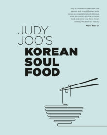 Judy Joo's Korean Soul Food : Authentic dishes and modern twists