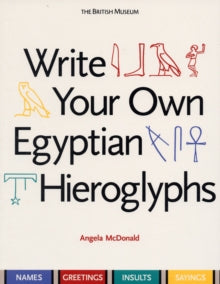 Write Your Own Egyptian Hieroglyphs : Names * Greetings * Insults * Sayings