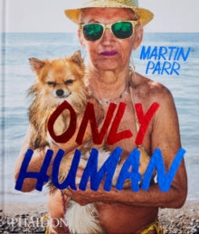 Only Human : Photographs by Martin Parr