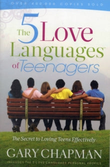 The 5 Love Languages of Teenagers : The Secret of Loving Teens Effectively