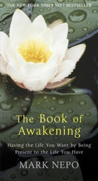 The Book of Awakening : Having the Life You Want By Being Present in the Life You Have