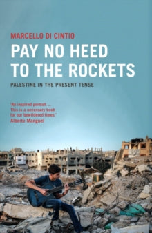 Pay No Heed to the Rockets : Palestine in the Present Tense