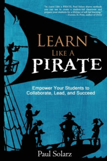Learn Like a PIRATE: Empower Your Students to Collaborate, Lead, and Succeed