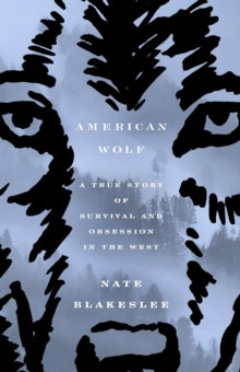 The Wolf: A True Story of Survival and Obsession in the West HB