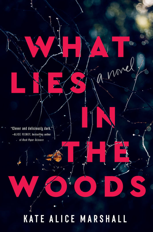 What Lies in the Woods : A Novel