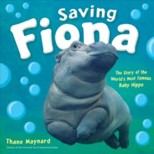 Saving Fiona: The Story of the Worldâ€™s Most Famous Baby Hippo