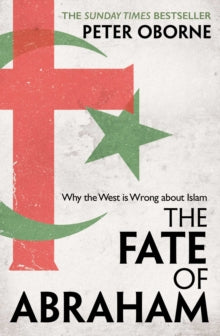 The Fate of Abraham : Why the West is Wrong about Islam - PB