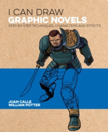 I Can Draw Graphic Novels : Step-by-Step Techniques, Characters and Effects